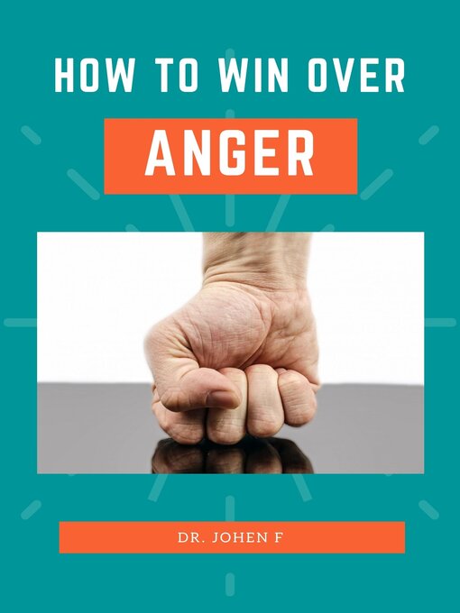 Title details for HOW TO WIN OVER ANGER by DR. JOHEN F - Available